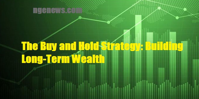 The Buy and Hold Strategy: Building Long-Term Wealth