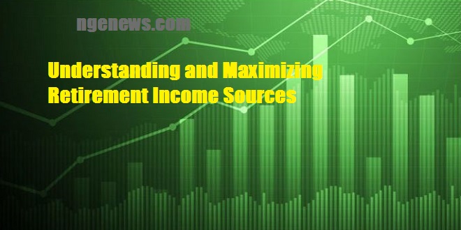 Understanding and Maximizing Retirement Income Sources