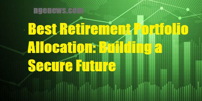 Best Retirement Portfolio Allocation: Building a Secure Future
