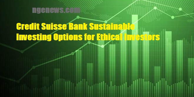 Credit Suisse Bank Sustainable Investing Options for Ethical Investors