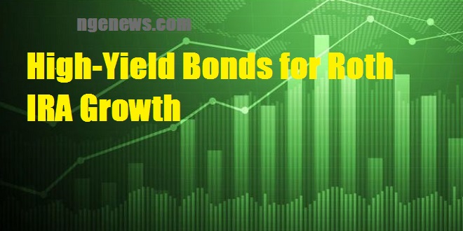 High-Yield Bonds for Roth IRA Growth