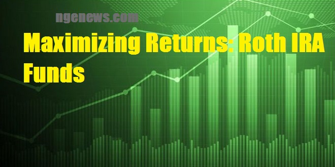 Maximizing Returns: Roth IRA Funds
