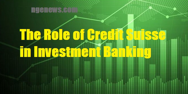 The Role of Credit Suisse in Investment Banking