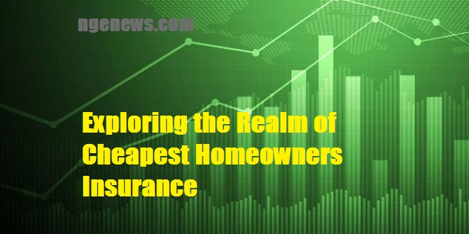 Exploring the Realm of Cheapest Homeowners Insurance
